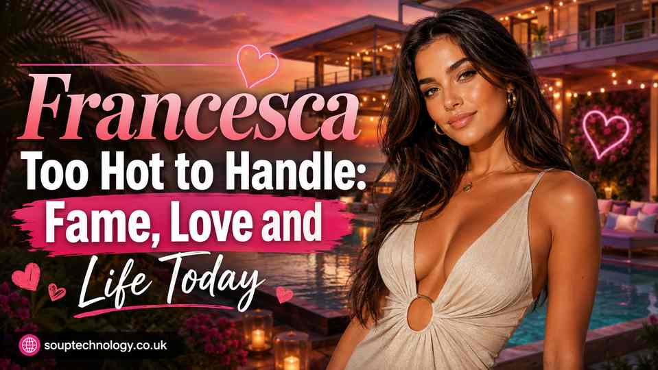 Francesca Too Hot to Handle: Fame, Love and Life Today